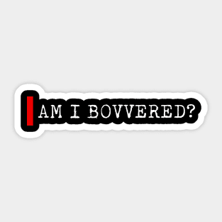 Am I bovvered Sticker